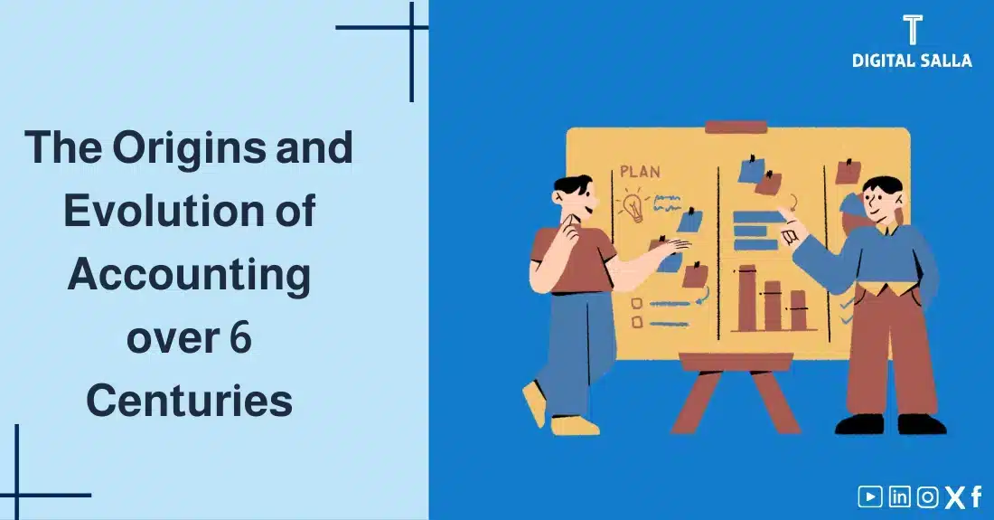 "A visual design illustrating The Origin and Evolution of Accounting over six centuries. On the left side, two individuals are discussing a chart containing graphs and pinned notes, symbolizing the development of accounting. On the right side, clear Arabic text conveys the theme of the image, with the ""DIGITAL SALLA"" logo positioned in the top corner. The background is light blue, complemented by modern design elements.